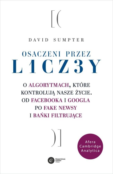 Osaczeni przez liczby o algorytmach które kontrolują nasze życie od facebooka i googla po fake news i bańki filtrujące