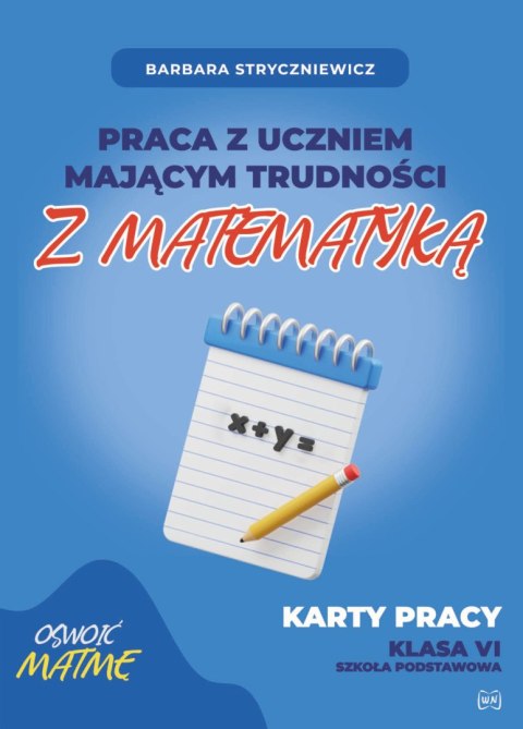 Praca z uczniem mającym trudności z matematyką Karty pracy kl. VI