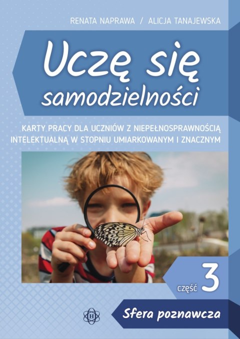 Uczę się samodzielności część 3 Sfera poznawcza Karty pracy dla uczniów z niepełnosprawnością intelektualną w stopniu umiarkowan