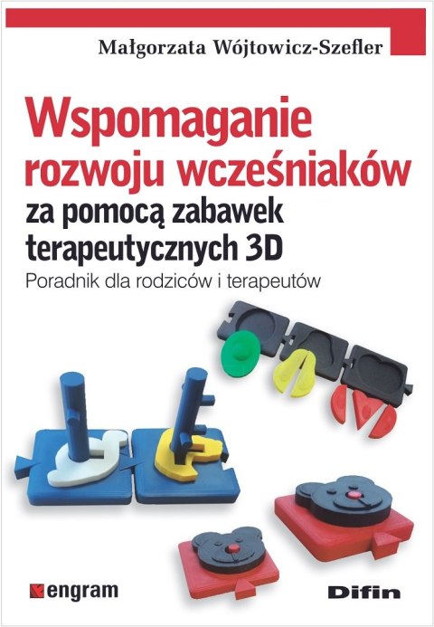 Wspomaganie rozwoju wcześniaków za pomocą zabawek terapeutycznych 3D. Poradnik dla rodziców i terapeutów