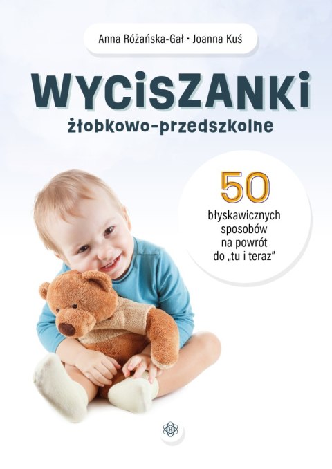 Wyciszanki żłobkowo-przedszkolne. 50 błyskawicznych sposobów na powrót do „tu i teraz"