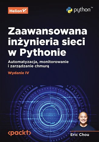 Zaawansowana inżynieria sieci w Pythonie. Automatyzacja, monitorowanie i zarządzanie chmurą wyd. 4