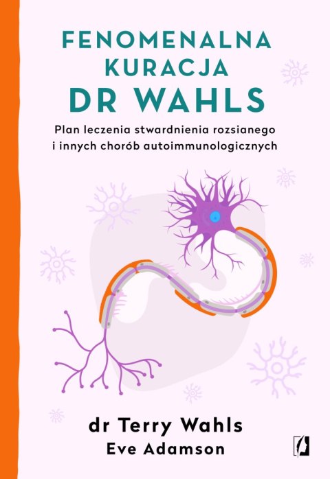 Fenomenalna kuracja dr wahls plan leczenia stwardnienia rozsianego i innych chorób autoimmunologicznych