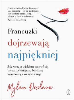 Francuzki dojrzewają najpiękniej jak wraz z wiekiem stawać się coraz piękniejszą bardziej świadomą i szczęśliwszą