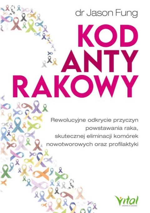 Kod antyrakowy. Rewolucyjne odkrycie przyczyn powstawania raka, skutecznej eliminacji komórek nowotworowych oraz profilaktyki