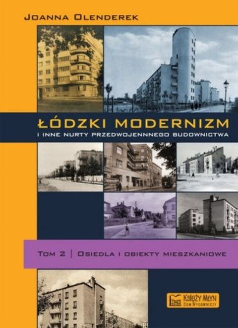 Łódzki modernizm i inne nurty przedwojennego budownictwa. Osiedla i obiekty mieszkalne. Tom 2