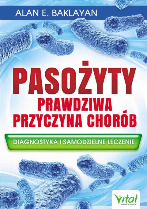 Pasożyty prawdziwa przyczyna chorób. Diagnostyka i samodzielne leczenie wyd. 2024