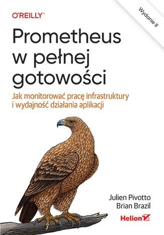 Prometheus w pełnej gotowości. Jak monitorować pracę infrastruktury i wydajność działania aplikacji wyd. 2