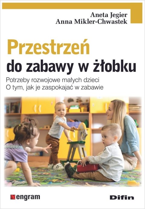 Przestrzeń do zabawy w żłobku. Potrzeby rozwojowe małych dzieci. O tym, jak je zaspokajać w zabawie