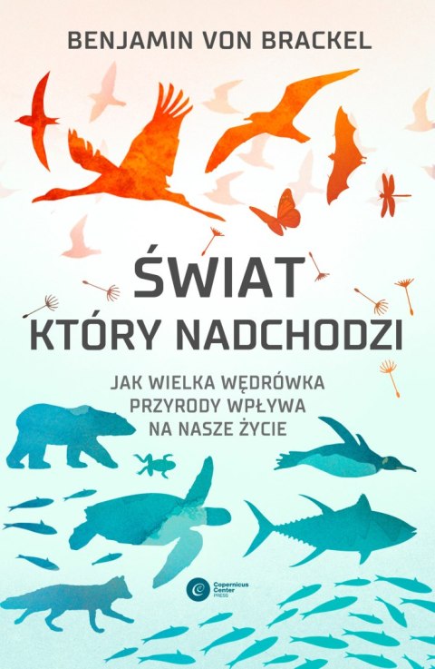 Świat, który nadchodzi. Jak wielka wędrówka przyrody wpływa na nasze życie