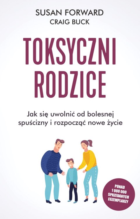 Toksyczni rodzice jak się uwolnić od bolesnej spuścizny i rozpocząć nowe życie wyd. 5