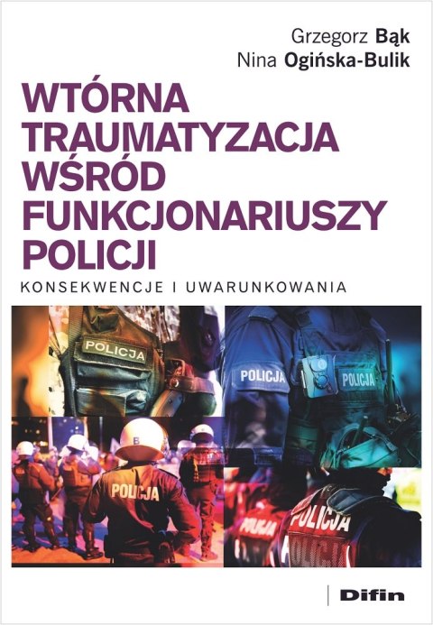 Wtórna traumatyzacja wśród funkcjonariuszy policji. Konsekwencje i uwarunkowania