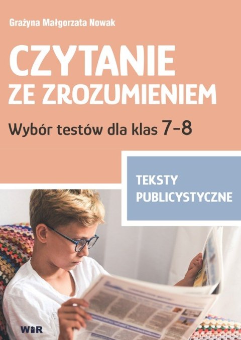 Czytanie ze zrozumieniem Wybór testów dla klas 7-8 Teksty publicystyczne