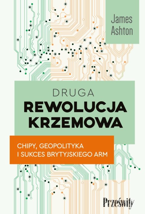 Druga rewolucja krzemowa. Chipy, geopolityka i sukces brytyjskiego ARM