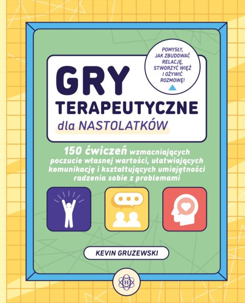 Gry terapeutyczne dla nastolatków 150 ćwiczeń wzmacniających poczucie własnej wartości ułatwiających komunikację i kształtującyc