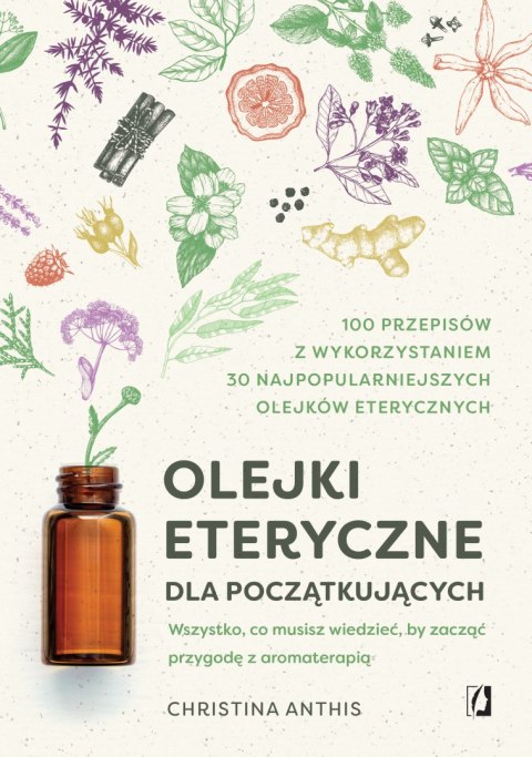 Olejki eteryczne dla początkujących. Wszystko, co musisz wiedzieć, by zacząć przygodę z aromaterapią