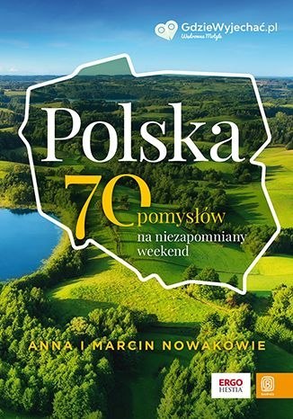 Polska. 70 pomysłów na niezapomniany weekend