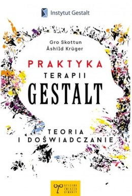 Praktyka Terapii Gestalt. Teoria i doświadczanie