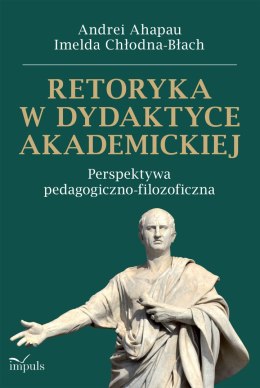 Retoryka w dydaktyce akademickiej Perspektywa pedagogiczno-filozoficzna