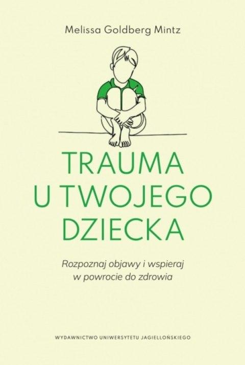 Trauma u twojego dziecka. Rozpoznaj objawy i wspieraj w powrocie do zdrowia