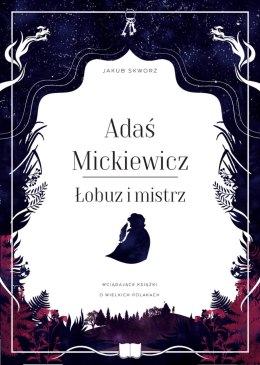 Adaś Mickiewicz. Łobuz i mistrz