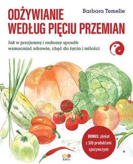 Odżywianie według Pięciu Przemian. Jak w przyjemny i radosny sposób wzmacniać zdrowie, chęć do życia i miłości