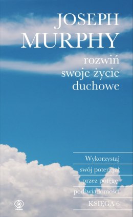 Rozwiń swoje życie duchowe. Wykorzystaj swój potencjał przez potęgę podświadomości wyd. 2024