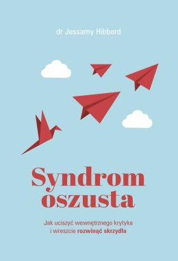 Syndrom oszusta. Jak uciszyć wewnętrznego krytyka i wreszcie rozwinąć skrzydła