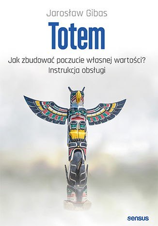 Totem. Jak zbudować poczucie własnej wartości? Instrukcja obsługi