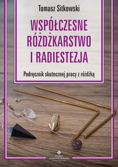 Współczesne różdżkarstwo i radiestezja Podręcznik skutecznej pracy z różdżką