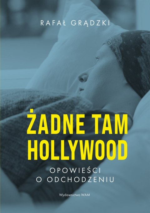 Żadne tam Hollywood. Opowieści o odchodzeniu