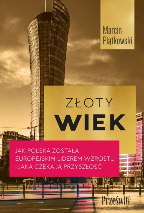 Złoty wiek. Jak Polska została europejskim liderem wzrostu i jaka czeka ją przyszłość