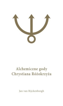 Alchemiczne Gody Chrystiana Różokrzyża Tom 1