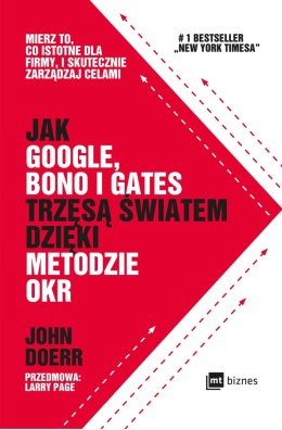 Jak google bono i gates trzęsą światem dzięki metodzie okr mierz to co istotne dla firmy i skutecznie zarządzaj celami