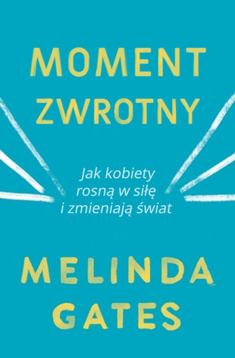 Moment zwrotny jak kobiety rosną w siłę i zmieniają świat