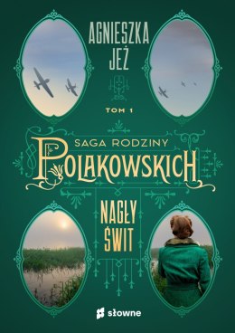 Nagły świt. Saga rodziny Polakowskich. Tom 1