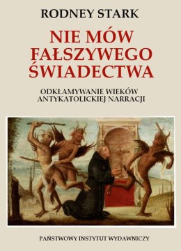 Nie mów fałszywego świadectwa odkłamywanie wieków antykatolickiej narracji