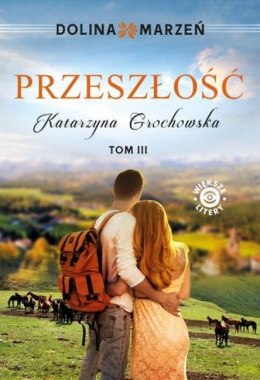 Przeszłość. Dolina marzeń. Tom 3