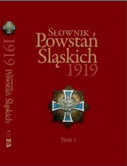 Słownik Powstań Śląskich 1919. Tom 1