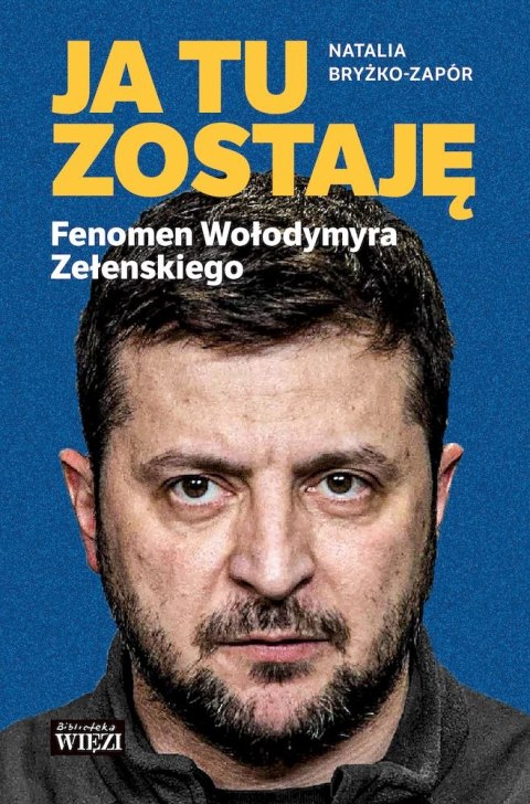 Ja tu zostaję. Fenomen Wołodymyra Zełenskiego