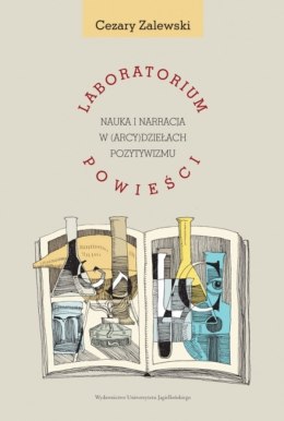 Laboratorium powieści. Nauka i narracja w (arcy)dziełach pozytywizmu