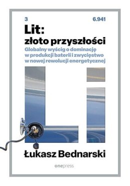 Lit: złoto przyszłości. Globalny wyścig o dominację w produkcji baterii i zwycięstwo w nowej rewolucji energetycznej