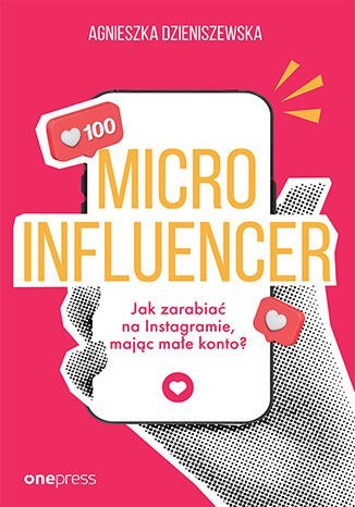 Microinfluencer. Jak zarabiać na instagramie, mając małe konto?