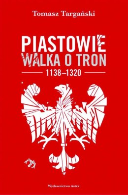 Piastowie. Walka o tron 1138-1320 wyd. 2022