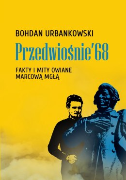 Przedwiośnie '68. Fakty i mity owiane mgłą