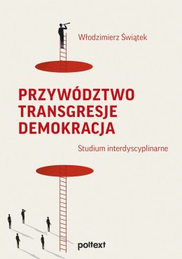 Przywództwo. Transgresje. Demokracja. Studium interdyscyplinarne