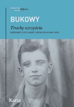 Trochę szczęścia. Dziesięć lat łagru i zesłania 1945-1955