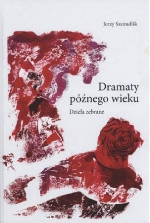 Dramaty późnego wieku. Dzieła zebrane