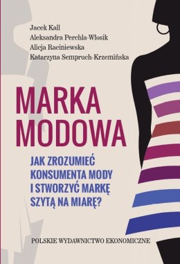 Marka modowa jak zrozumieć konsumenta mody i stworzyć markę szytą na miarę