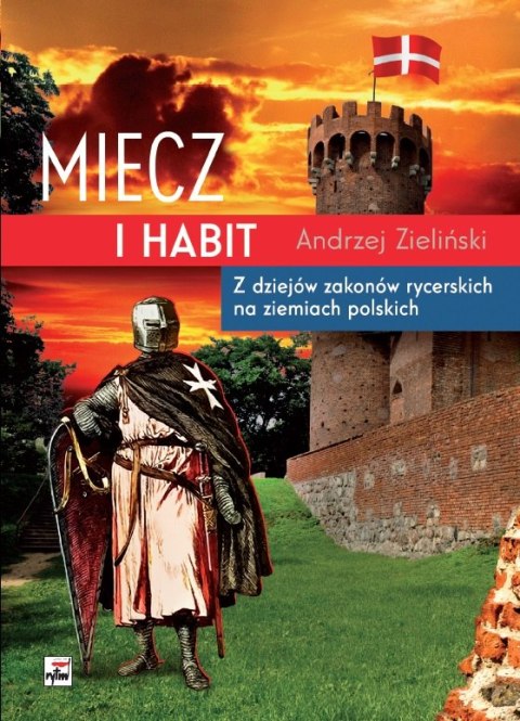 Miecz i habit. Z dziejów zakonów rycerskich na ziemiach polskich wyd. 2